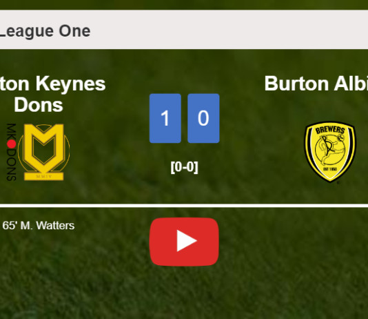 Milton Keynes Dons overcomes Burton Albion 1-0 with a goal scored by M. Watters. HIGHLIGHTS