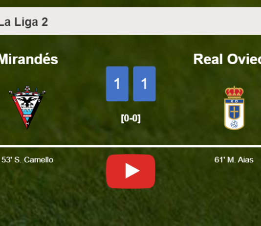 Mirandés and Real Oviedo draw 1-1 on Friday. HIGHLIGHTS