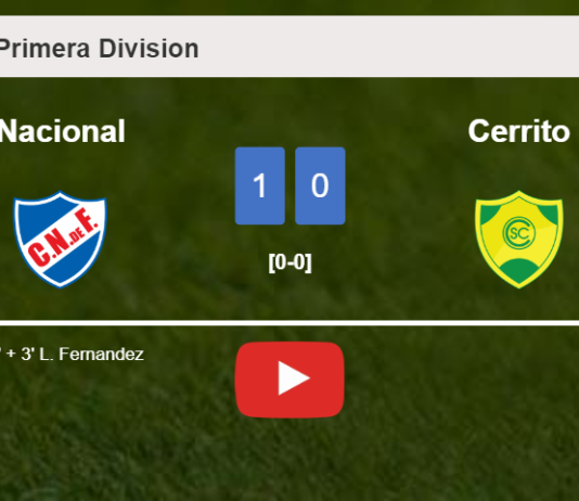 Nacional prevails over Cerrito 1-0 with a late goal scored by L. Fernandez. HIGHLIGHTS