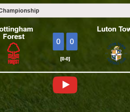 Nottingham Forest draws 0-0 with Luton Town on Tuesday. HIGHLIGHTS