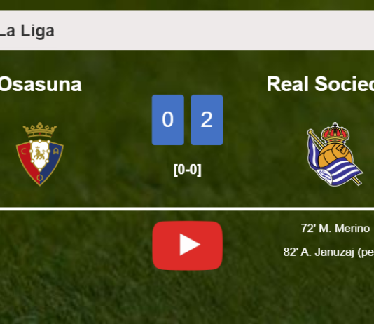 Real Sociedad defeats Osasuna 2-0 on Sunday. HIGHLIGHTS