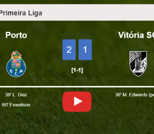 Porto recovers a 0-1 deficit to prevail over Vitória SC 2-1. HIGHLIGHTS