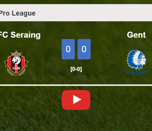 RFC Seraing draws 0-0 with Gent on Sunday. HIGHLIGHTS