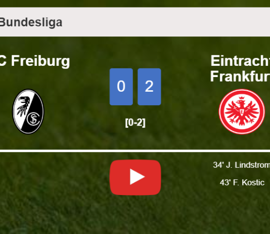 Eintracht Frankfurt beats SC Freiburg 2-0 on Sunday. HIGHLIGHTS