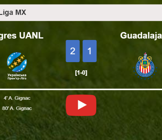 Tigres UANL prevails over Guadalajara 2-1 with A. Gignac scoring a double. HIGHLIGHTS