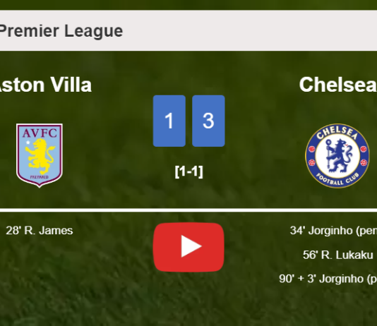 Chelsea prevails over Aston Villa 3-1 with 2 goals from J. . HIGHLIGHTS