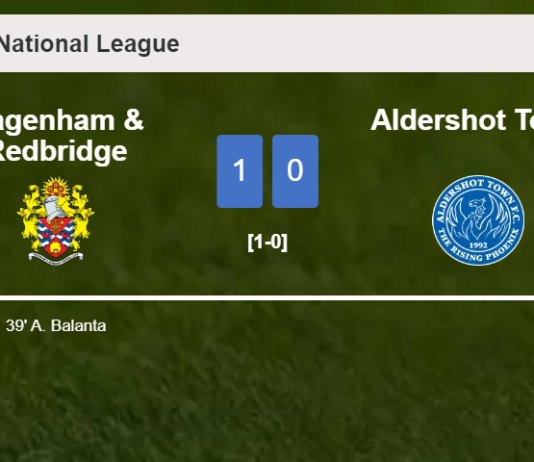 Dagenham & Redbridge defeats Aldershot Town 1-0 with a goal scored by A. Balanta