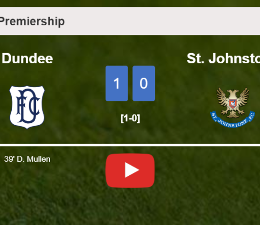 Dundee beats St. Johnstone 1-0 with a goal scored by D. Mullen. HIGHLIGHTS