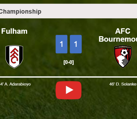 Fulham and AFC Bournemouth draw 1-1 on Friday. HIGHLIGHTS