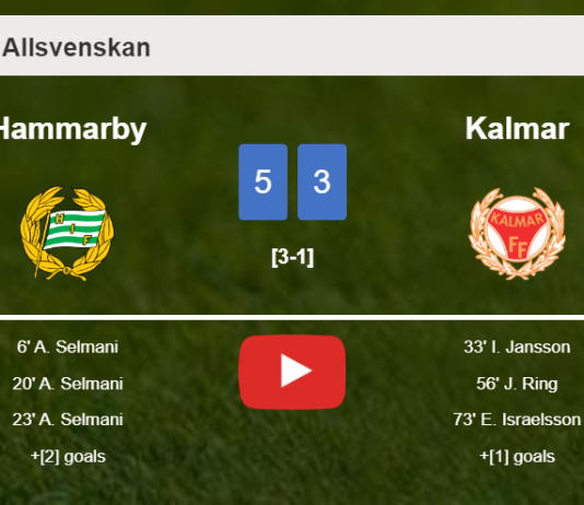 Hammarby conquers Kalmar 5-3 with 4 goals from A. Selmani. HIGHLIGHTS