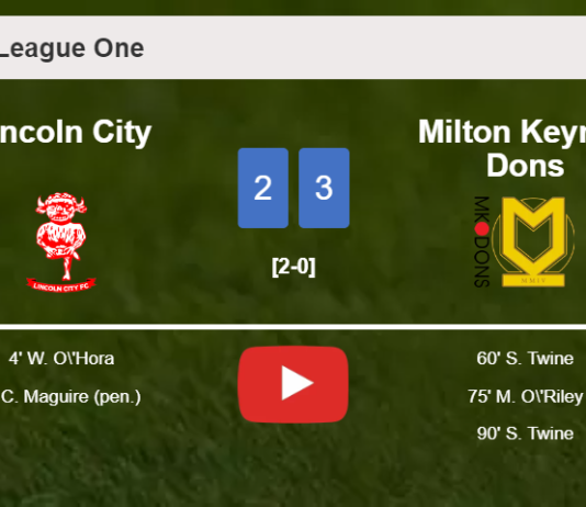Milton Keynes Dons beats Lincoln City 3-2 with 2 goals from S. Twine. HIGHLIGHTS