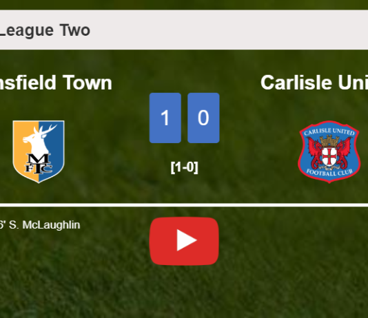 Mansfield Town defeats Carlisle United 1-0 with a goal scored by S. McLaughlin. HIGHLIGHTS