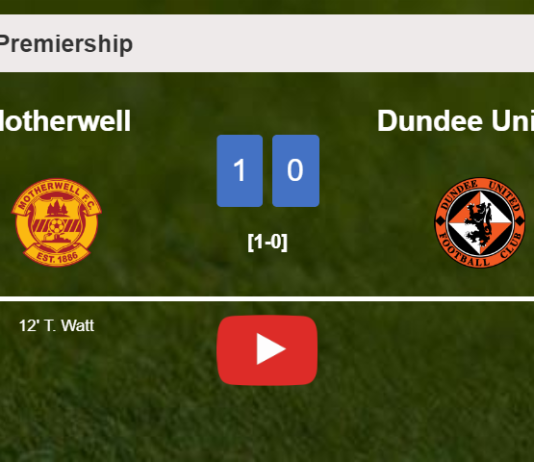 Motherwell conquers Dundee United 1-0 with a goal scored by T. Watt. HIGHLIGHTS