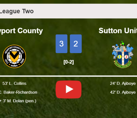 Newport County overcomes Sutton United after recovering from a 0-2 deficit. HIGHLIGHTS