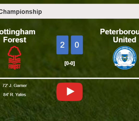 Nottingham Forest beats Peterborough United 2-0 on Saturday. HIGHLIGHTS
