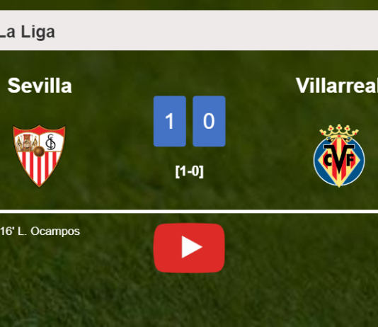 Sevilla defeats Villarreal 1-0 with a goal scored by L. Ocampos. HIGHLIGHTS