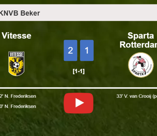 Vitesse recovers a 0-1 deficit to overcome Sparta Rotterdam 2-1 with N. Frederiksen scoring 2 goals. HIGHLIGHTS