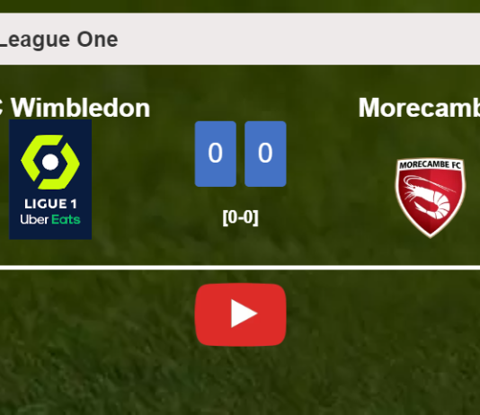 AFC Wimbledon draws 0-0 with Morecambe on Saturday. HIGHLIGHTS