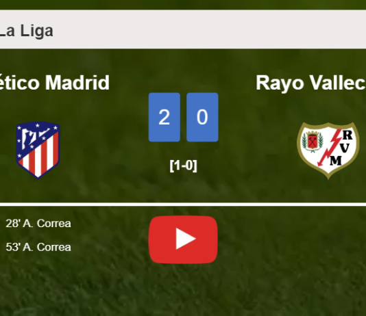 A. Correa scores a double to give a 2-0 win to Atlético Madrid over Rayo Vallecano. HIGHLIGHTS