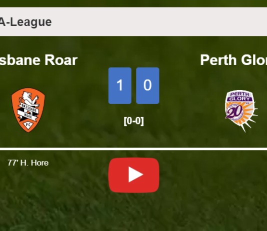 Brisbane Roar beats Perth Glory 1-0 with a goal scored by H. Hore. HIGHLIGHTS