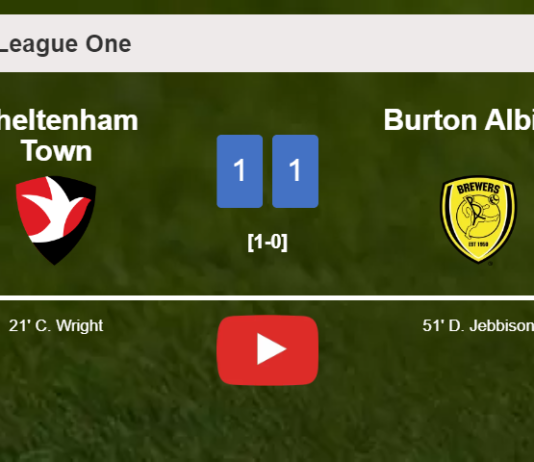 Cheltenham Town and Burton Albion draw 1-1 on Saturday. HIGHLIGHTS
