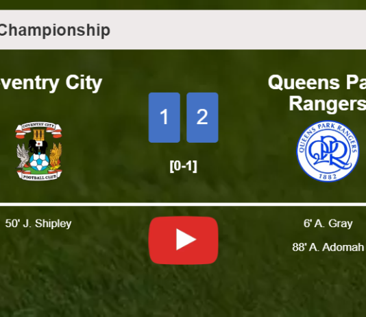 Queens Park Rangers snatches a 2-1 win against Coventry City. HIGHLIGHTS