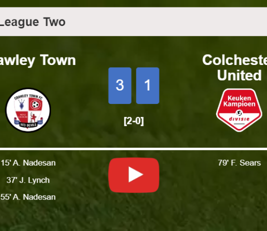 Crawley Town overcomes Colchester United 3-1 with 2 goals from A. Nadesan. HIGHLIGHTS