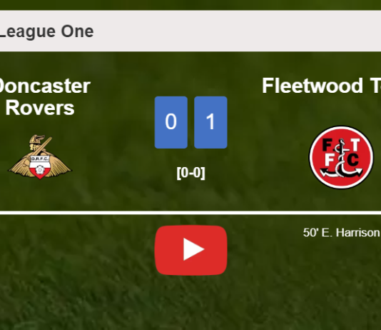 Fleetwood Town conquers Doncaster Rovers 1-0 with a goal scored by E. Harrison. HIGHLIGHTS