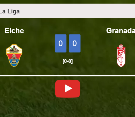 Elche draws 0-0 with Granada on Sunday. HIGHLIGHTS