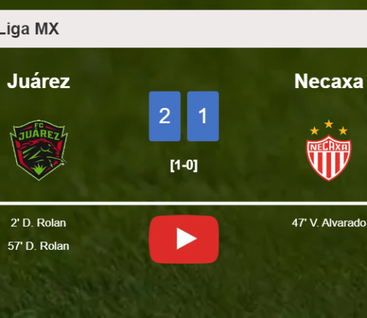 Juárez defeats Necaxa 2-1 with D. Rolan scoring a double. HIGHLIGHTS