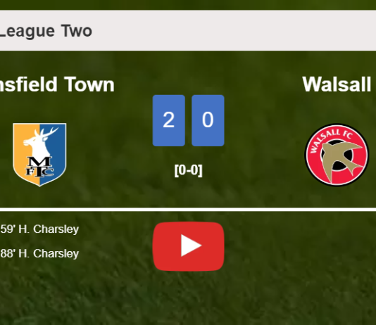 H. Charsley scores a double to give a 2-0 win to Mansfield Town over Walsall. HIGHLIGHTS