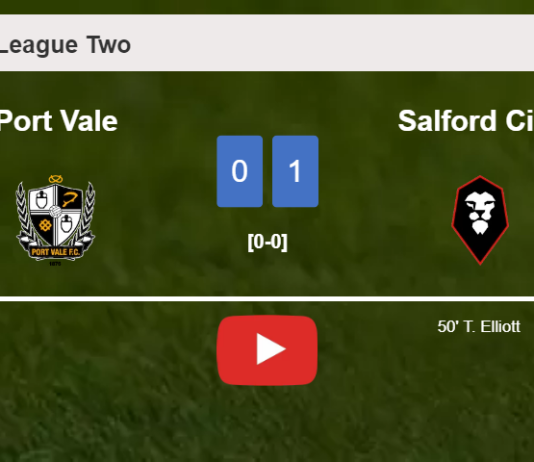 Salford City conquers Port Vale 1-0 with a goal scored by T. Elliott. HIGHLIGHTS