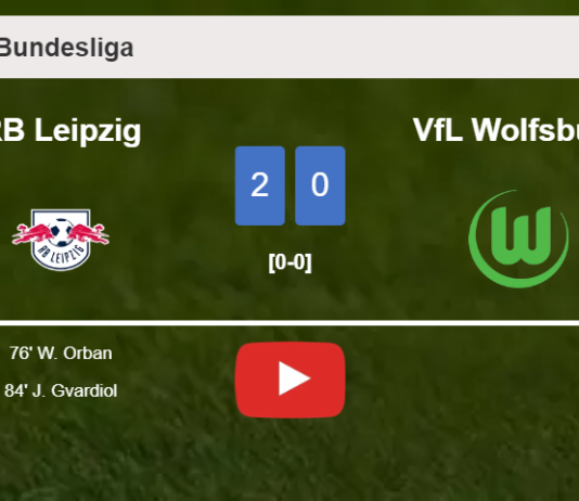 RB Leipzig defeats VfL Wolfsburg 2-0 on Sunday. HIGHLIGHTS