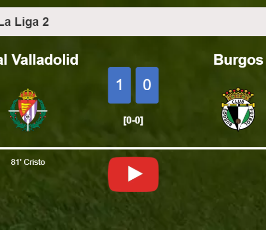 Real Valladolid prevails over Burgos 1-0 with a goal scored by C. . HIGHLIGHTS