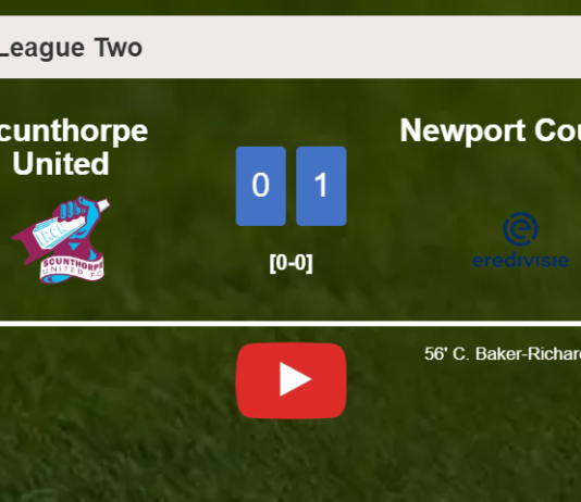 Newport County conquers Scunthorpe United 1-0 with a goal scored by C. Baker-Richardson. HIGHLIGHTS
