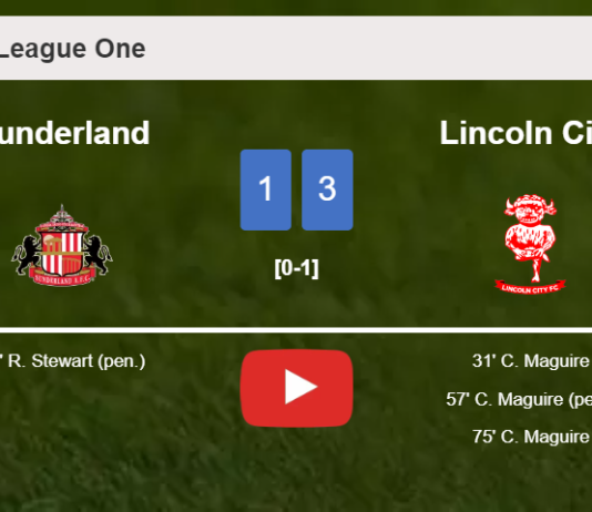Lincoln City overcomes Sunderland 3-1 with 3 goals from C. Maguire. HIGHLIGHTS