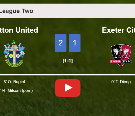 Sutton United grabs a 2-1 win against Exeter City. HIGHLIGHTS