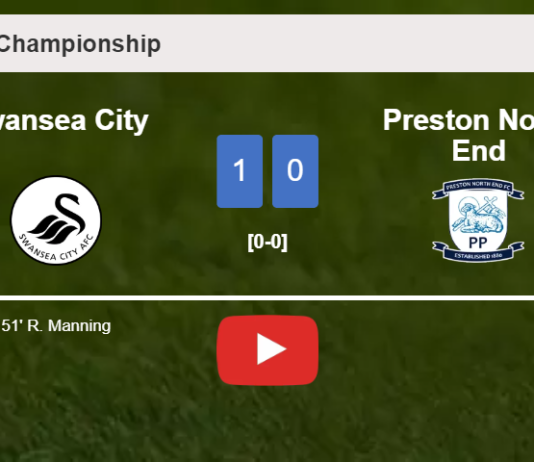 Swansea City defeats Preston North End 1-0 with a goal scored by R. Manning. HIGHLIGHTS