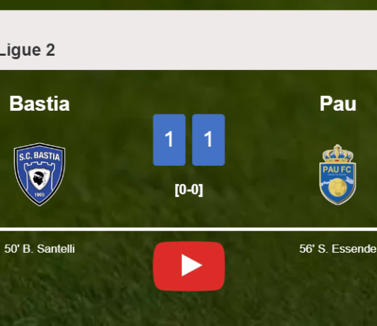 Bastia and Pau draw 1-1 on Saturday. HIGHLIGHTS