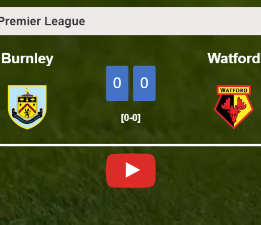Burnley draws 0-0 with Watford on Saturday. HIGHLIGHTS