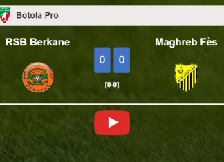 RSB Berkane draws 0-0 with Maghreb Fès on Saturday. HIGHLIGHTS
