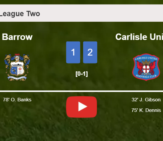 Carlisle United defeats Barrow 2-1. HIGHLIGHTS
