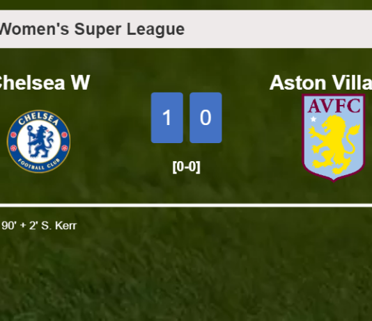 Chelsea prevails over Aston Villa 1-0 with a late goal scored by S. Kerr