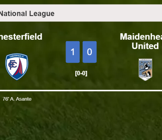 Chesterfield prevails over Maidenhead United 1-0 with a goal scored by A. Asante