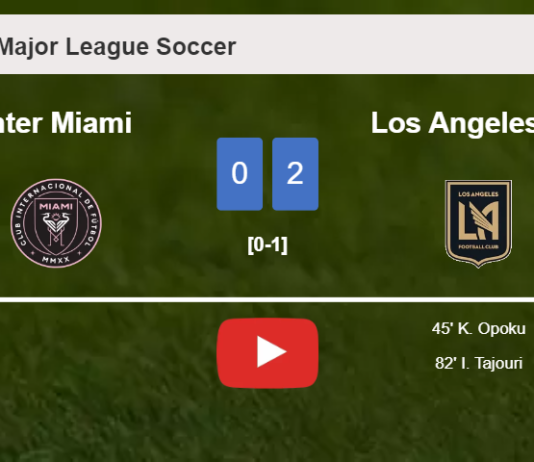 Los Angeles FC defeats Inter Miami 2-0 on Saturday. HIGHLIGHTS
