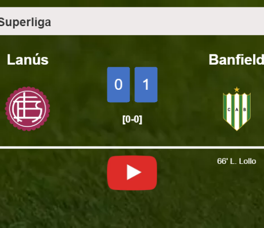 Banfield defeats Lanús 1-0 with a goal scored by L. Lollo. HIGHLIGHTS