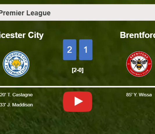 Leicester City snatches a 2-1 win against Brentford. HIGHLIGHTS