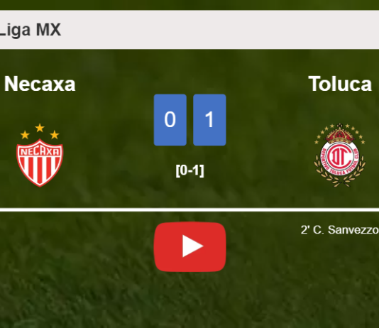 Toluca tops Necaxa 1-0 with a goal scored by C. Sanvezzo. HIGHLIGHTS