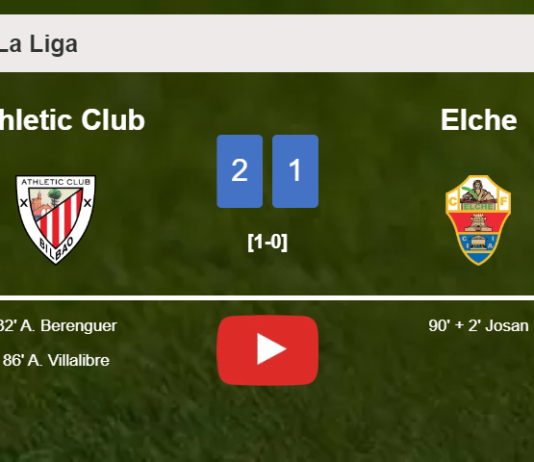 Athletic Club snatches a 2-1 win against Elche. HIGHLIGHTS
