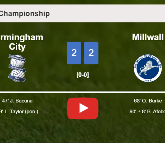 Birmingham City and Millwall draw 2-2 on Saturday. HIGHLIGHTS